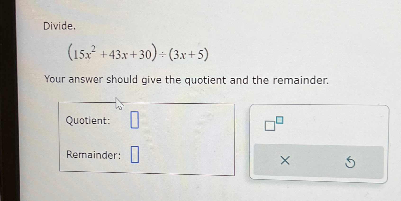 Solved Divide 15x2 43x 30 ÷ 3x 5 Your Answer Should Give