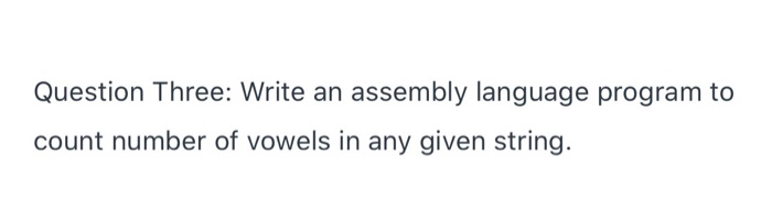 Solved Question Three: Write an assembly language program to | Chegg.com