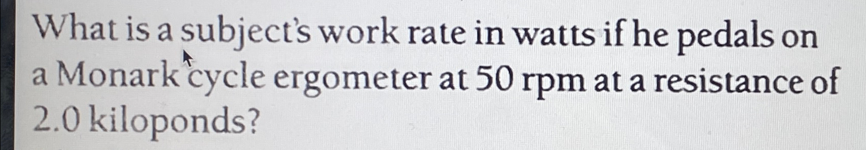Solved What is a subject's work rate in watts if he pedals | Chegg.com