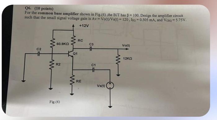 Solved Q6. (10 points) For the common base amplifier shown | Chegg.com
