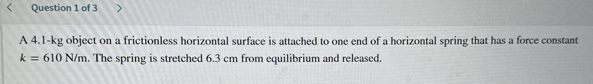 Solved Question 1 ﻿of 3A 4.1-kg object on a frictionless | Chegg.com