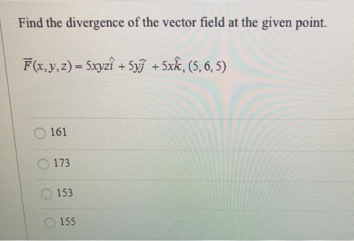 Solved Find the divergence of the vector field at the given | Chegg.com