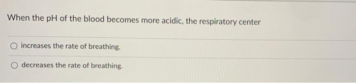Solved When The Ph Of The Blood Becomes More Acidic The Chegg Com