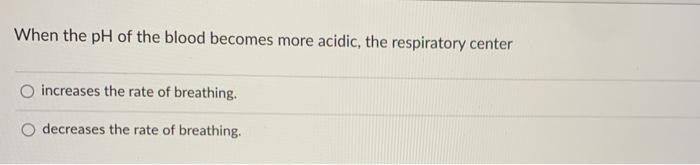 Solved When the pH of the blood becomes more acidic, the | Chegg.com