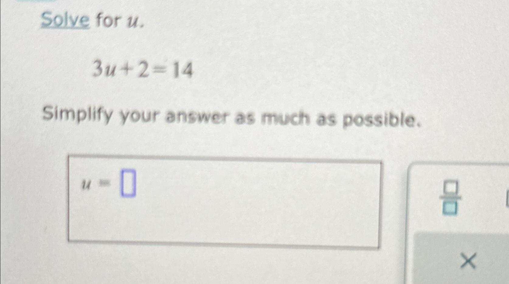 Solved Solve for u.3u+2=14Simplify your answer as much as | Chegg.com