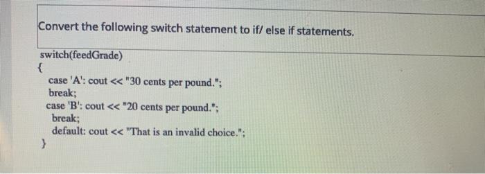 Solved Convert the following switch statement to if else if | Chegg.com
