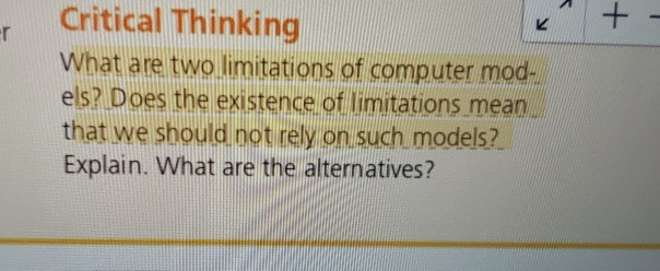 <+rCritical ThinkingWhat are two limitations of computer mod-els? Does the existence of limitations meanthat we should