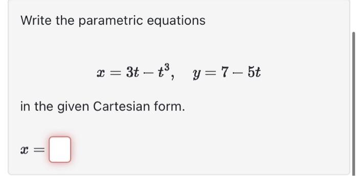 Solved Write The Parametric Equations X 3t−t3 Y 7−5t In The