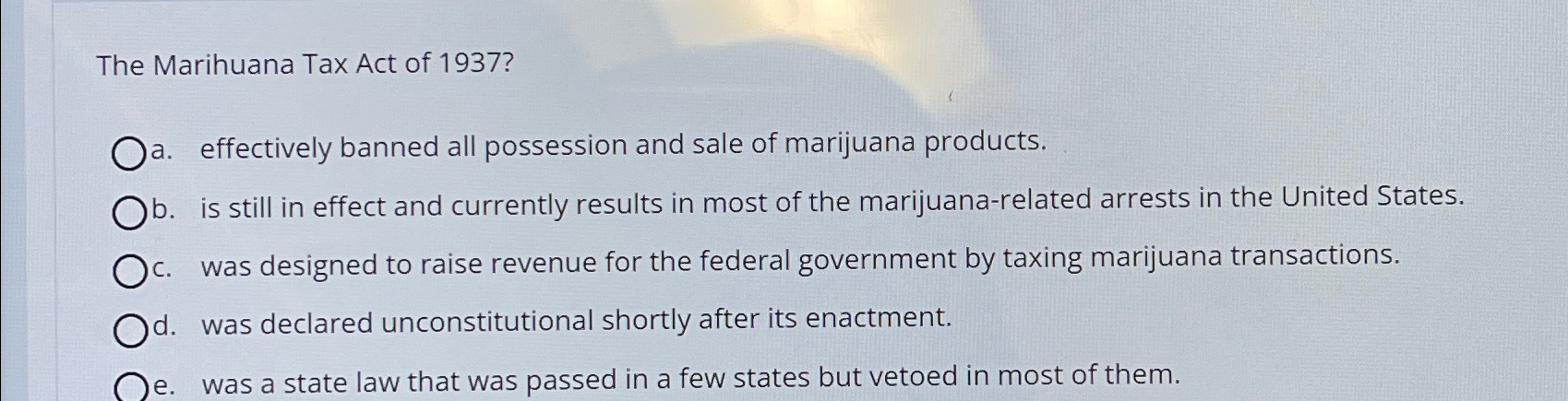 Solved The Marihuana Tax Act of 1937 ?a. ﻿effectively banned | Chegg.com