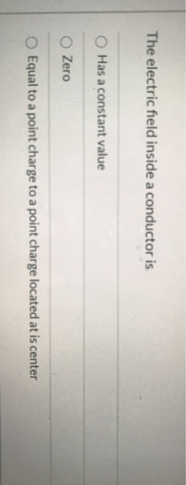 Solved The electric field inside a conductor is Has a | Chegg.com