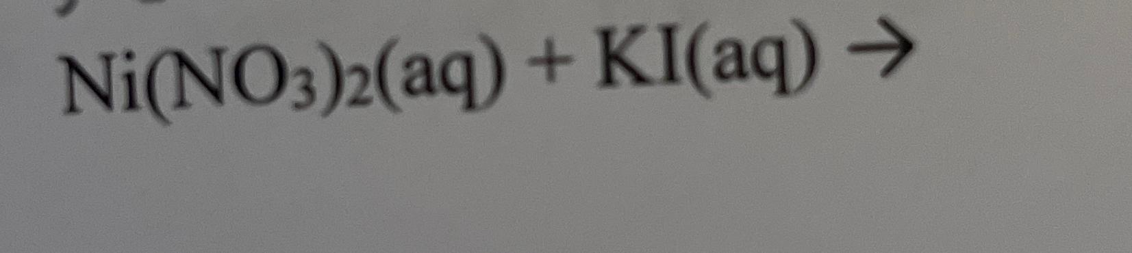 Solved Ni(NO3)2(aq)+KI(aq)→ | Chegg.com