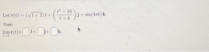 Solved Let r(t)=(t+2)i+(t+4t2−16)j+sin(4πt)k Then | Chegg.com