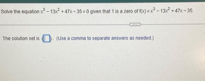 Solved Solve The Equation X3−13x2+47x−35=0 Given That 1 Is A 