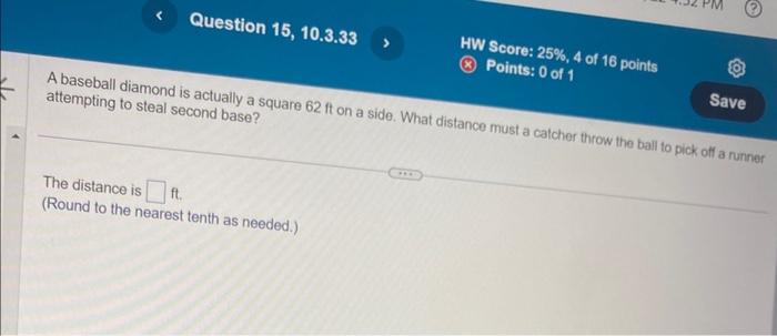 A baseball diamond is actually a square \( 62 \mathrm{ft} \) on a side. What distance must a catcher throw the ball to pick o