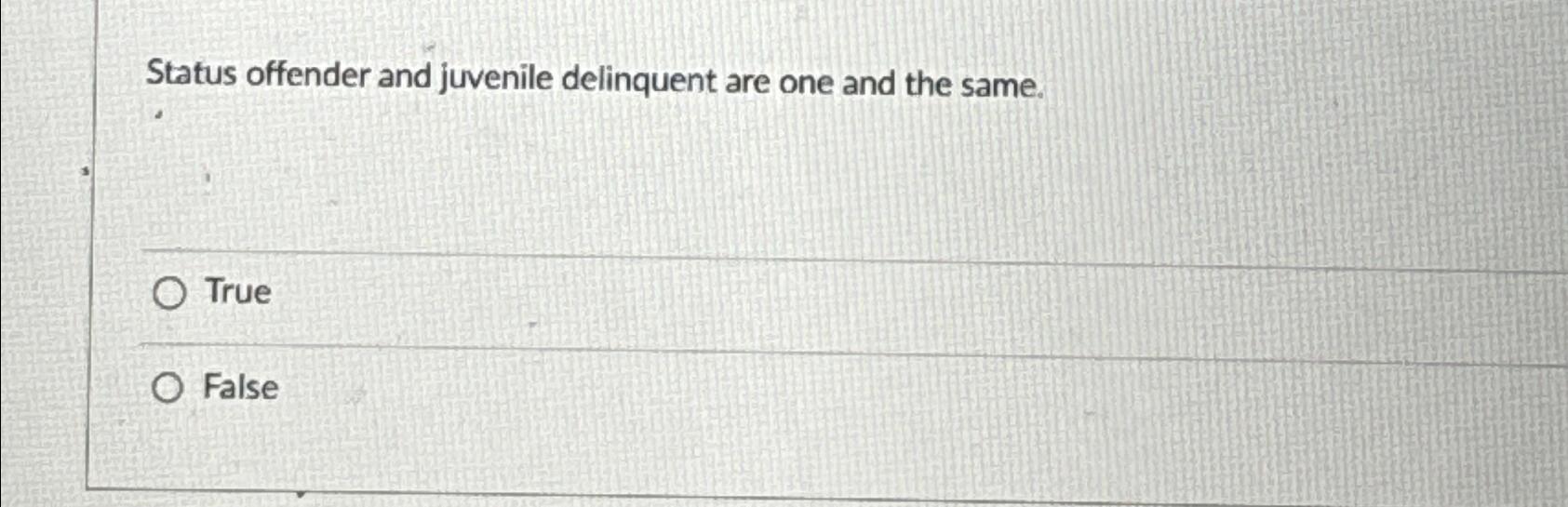 Solved Status offender and juvenile delinquent are one and