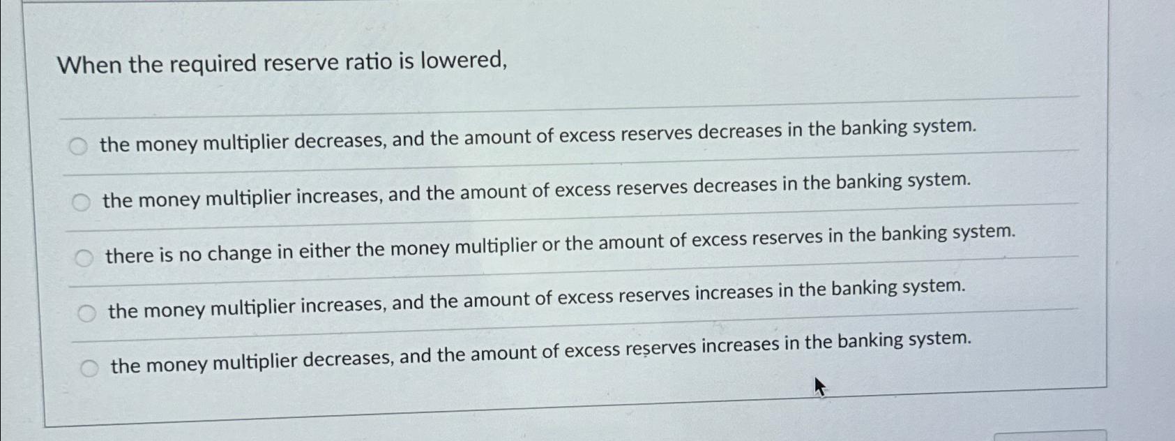Solved When the required reserve ratio is lowered,the money | Chegg.com