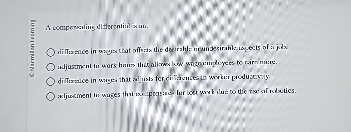Solved A compensating differential is an:difference in wages | Chegg.com