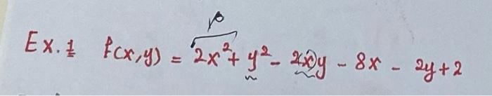 Ex. fcx,y) = 2x+y*- 4y - 8x - 2y+2 7 2 4 ² 204 ay+2