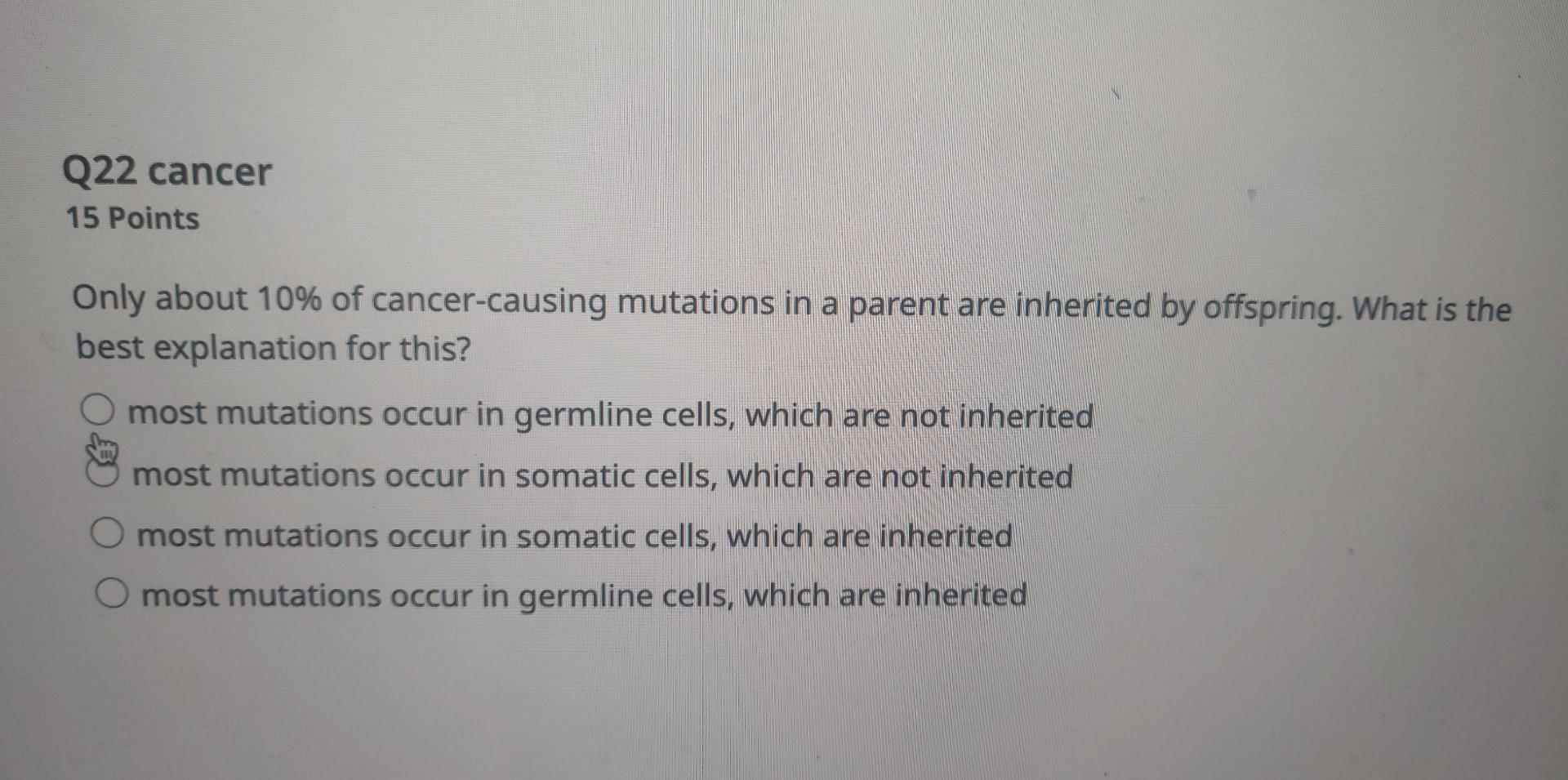 Solved Only about 10% of cancer-causing mutations in a | Chegg.com