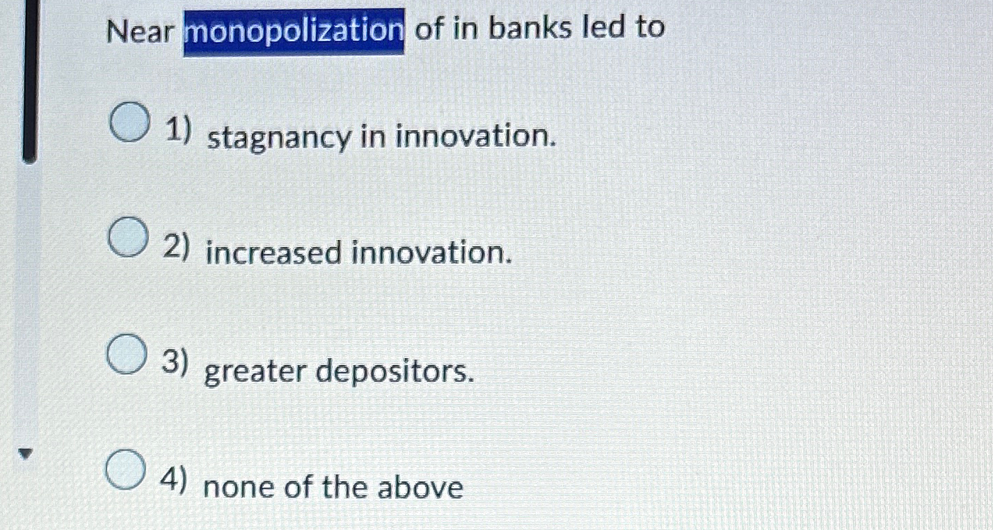 Solved Near monopolization of in banks led tostagnancy in | Chegg.com