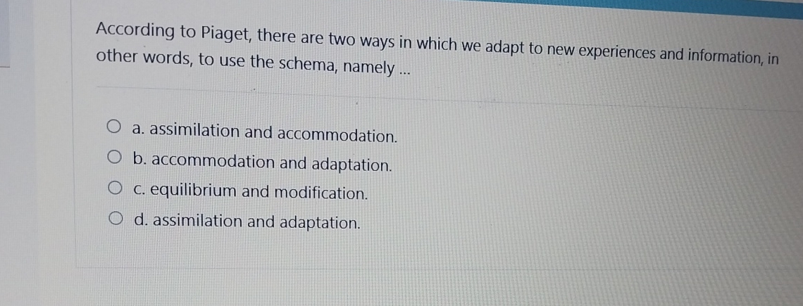 Solved According to Piaget there are two ways in which we Chegg