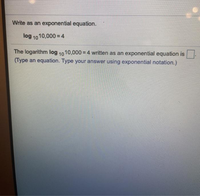 Solved Write as an exponential equation. log 10 10,000 = 4 | Chegg.com