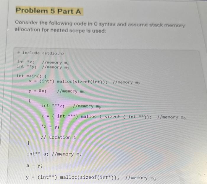 Consider the following code in \( \mathrm{C} \) syntax and assume stack memory allocation for nested scope is used:
int \( x 