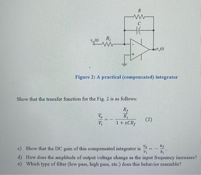 Figure 2: A practical (compensated) integrator
Show that the transfer function for the Fig. 2 is as follows:
\[
\frac{V_{o}}{