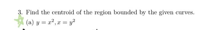 Solved Find the centroid of the region bounded by the given | Chegg.com
