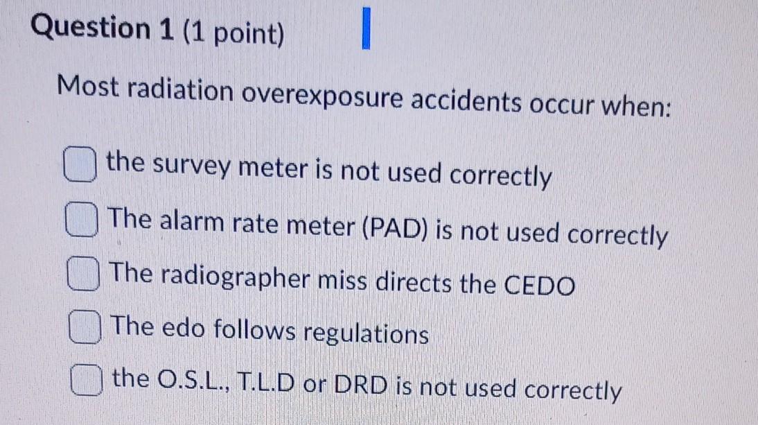 Solved Most radiation overexposure accidents occur when: the | Chegg.com