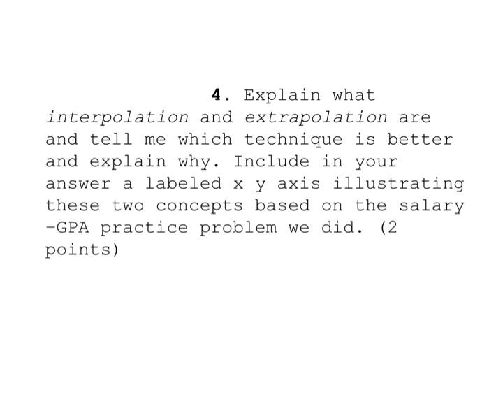 Solved 4 Explain What Interpolation And Extrapolation Are Chegg Com   Image