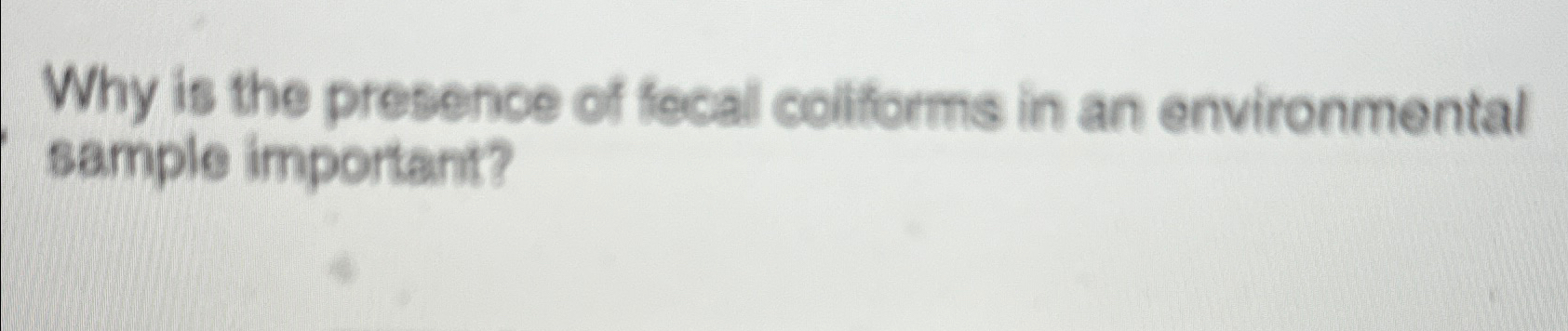Solved Why is the presence of fecal coliforms in an | Chegg.com