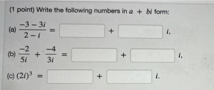 Solved (1 point) Write the following numbers in a + bi form: | Chegg.com