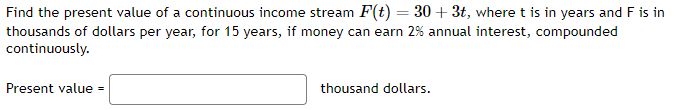 Solved Find the present value of a continuous income stream | Chegg.com