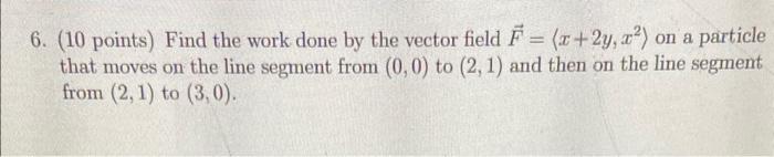 Solved 6. ( 10 points) Find the work done by the vector | Chegg.com