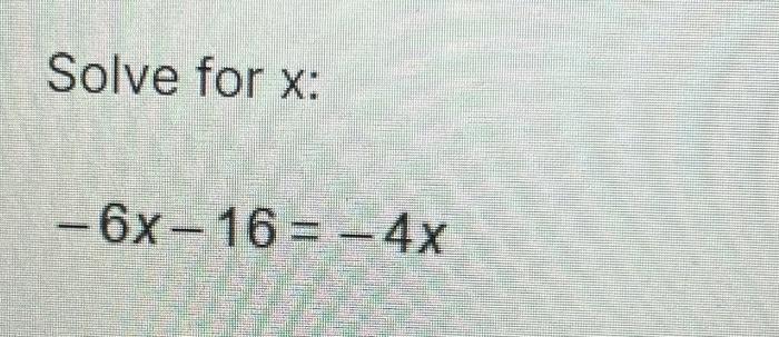 Solved Solve for x : −6x−16=−4x | Chegg.com