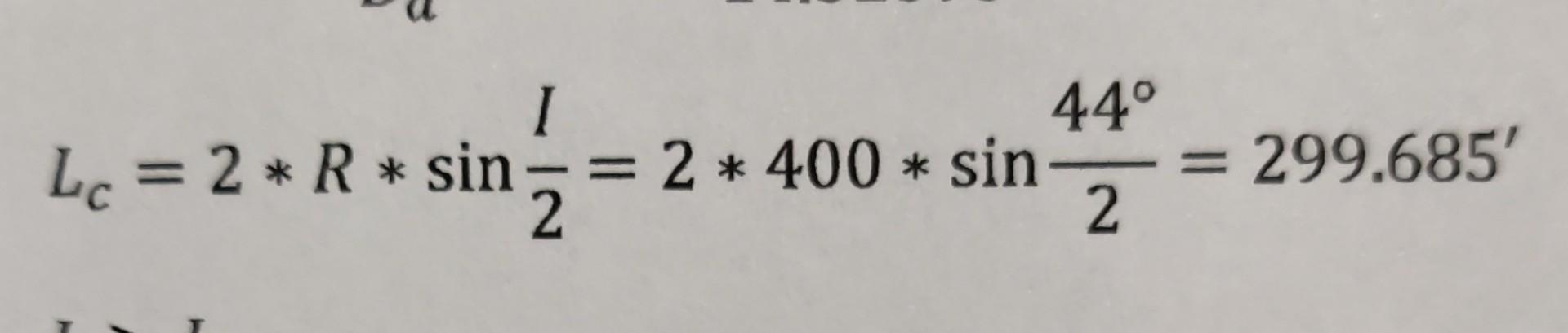 \( L_{C}=2 * R * \sin \frac{I}{2}=2 * 400 * \sin \frac{44^{\circ}}{2}=299.685^{\prime} \)