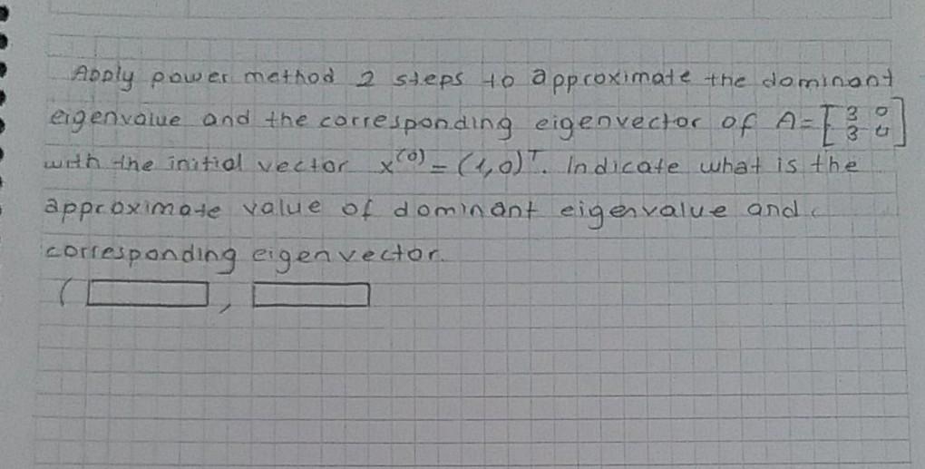 Solved T30 3 o Apply power method 2 steps to approximate the | Chegg.com