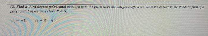 Solved 12. Find a third degree polynomial equation with the | Chegg.com