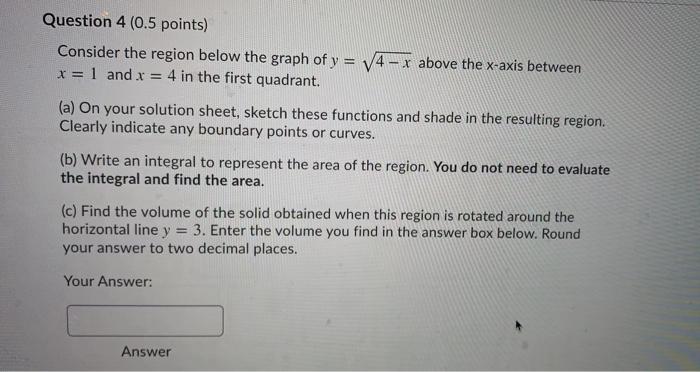 Solved Question 4 (0.5 points) Consider the region below the | Chegg.com