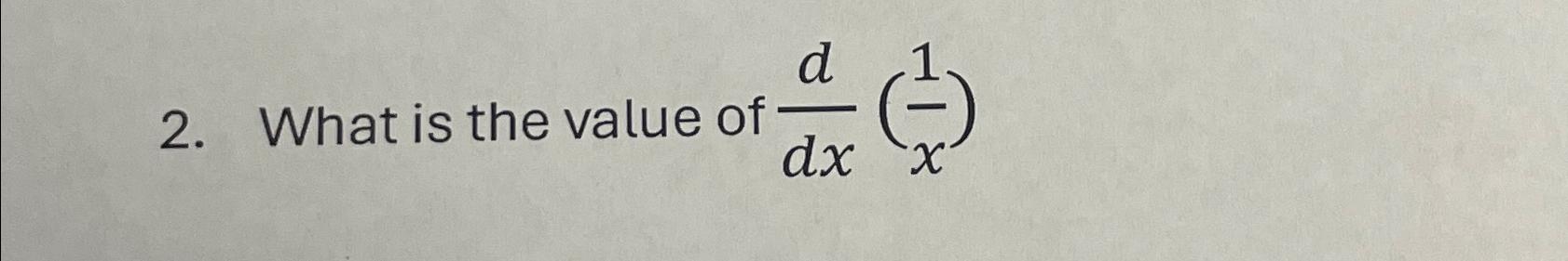 Solved What is the value of ddx(1x) | Chegg.com