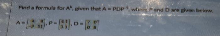 Solved Find a formula for Ak, given that A=PDP−1, whiere P2 | Chegg.com