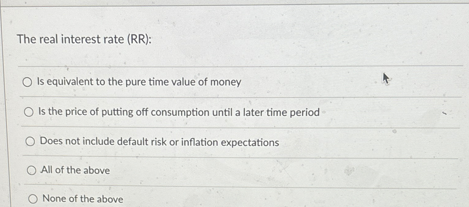 Solved The Real Interest Rate (rr):is Equivalent To The Pure 