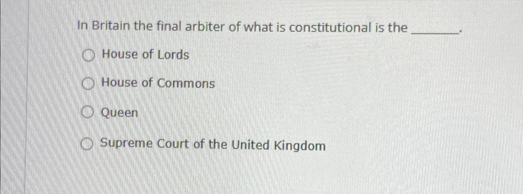 Solved In Britain the final arbiter of what is | Chegg.com