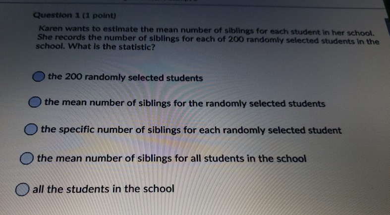 Solved Question 1 (1 point) Karen wants to estimate the mean | Chegg.com