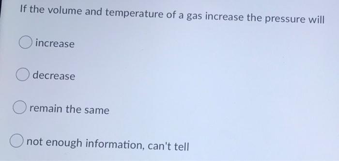 Solved If the volume and temperature of a gas increase the | Chegg.com