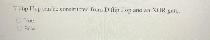 Solved T Flip Flop can be constructed from D flip flop and | Chegg.com