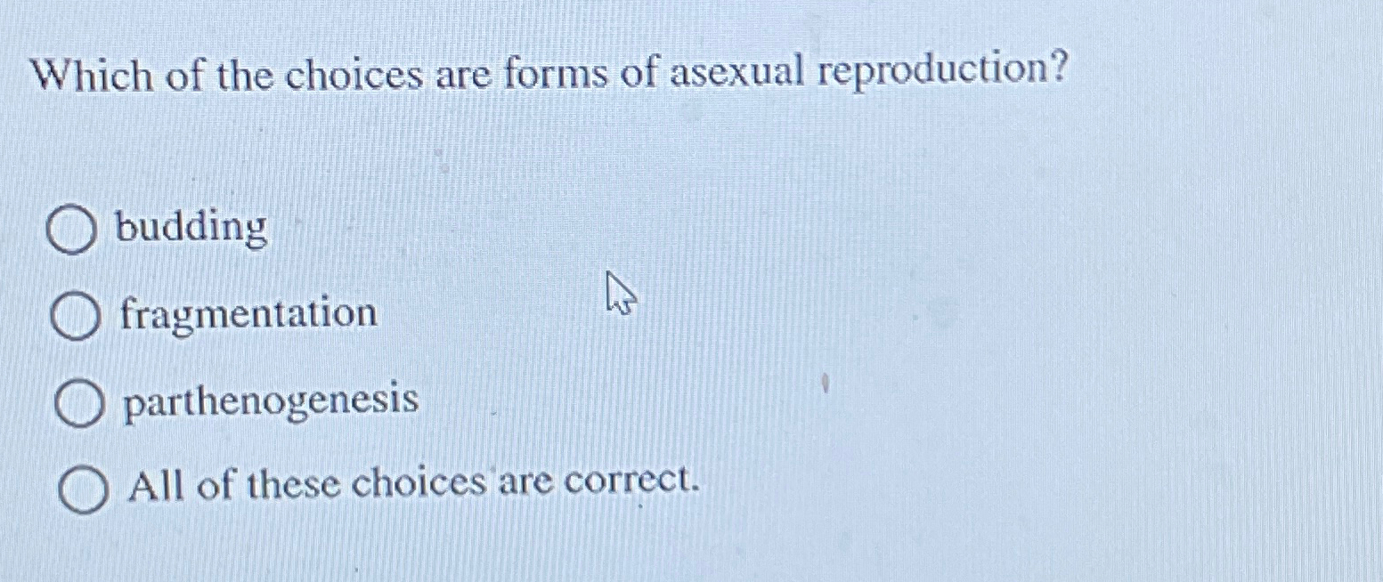 Solved Which of the choices are forms of asexual