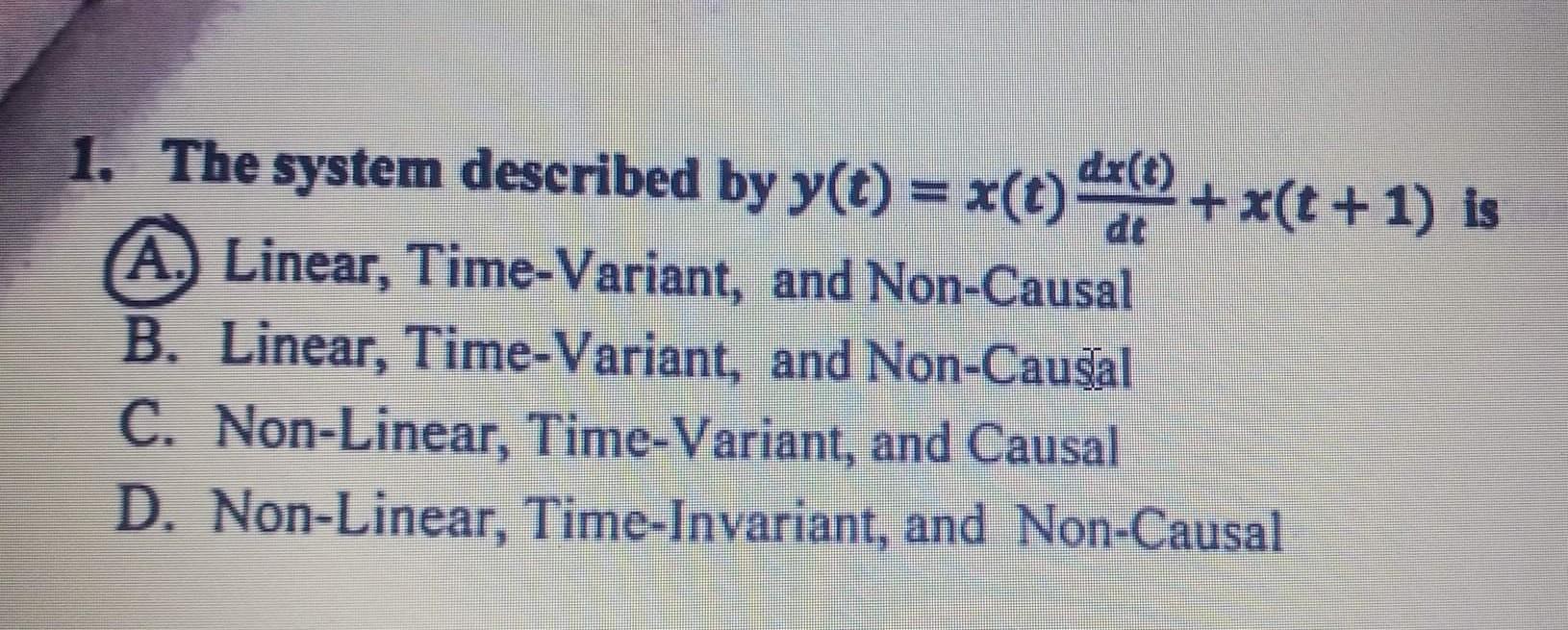 Solved 1. The system described by y(t)=x(t)dtdx(t)+x(t+1) is | Chegg.com
