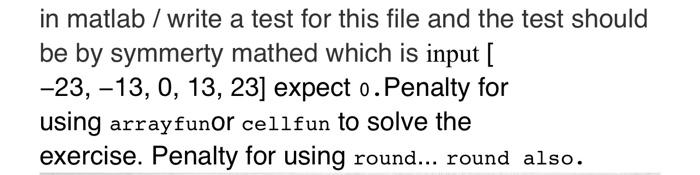 Solved in matlab / write a test for this file and the test | Chegg.com